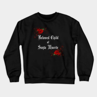 Beloved Child of Santa Muerte with Roses Crewneck Sweatshirt